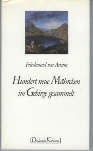 Hundert neue Mährchen, im Gebirge gesammelt. Auf der Grundlage der Erstausgabe, Charlottenburg 1844, neu herausgegeben. - Rölleke, Heinz