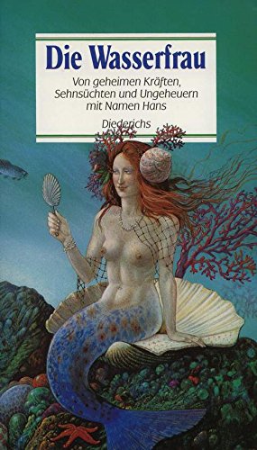9783424009156: Die Wasserfrau. Von geheimen Krften, Sehnschten und Ungeheuern mit Namen Hans