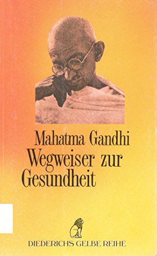 Diederichs Gelbe Reihe, Bd.76, Wegweiser zur Gesundheit - Gandhi, Mahatma, K. Gandhi M. Mohandas Gandhi u. a.