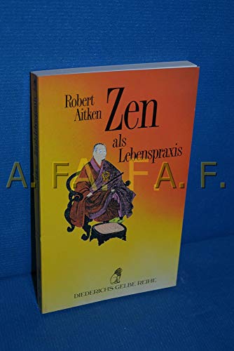 Diederichs Gelbe Reihe, Bd.78, Zen als Lebenspraxis - Aitken, Robert