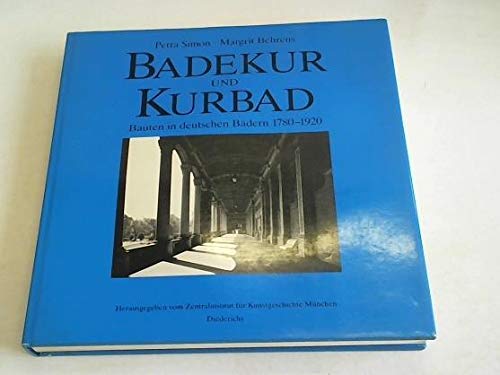 Badekur und Kurbad: Bauten in deutschen Bädern 1780-1920