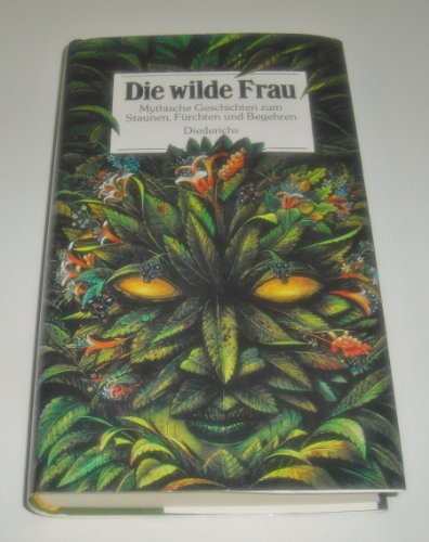 Die wilde Frau. Mythische Geschichten zum Staunen, Fürchten und Begehren - Schmölders Claudia, [Hrsg.]