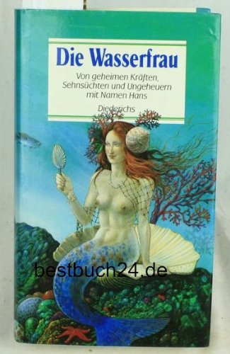 Beispielbild fr Die Wasserfrau; Von geheimen Krften, Sehnschten und Ungeheuern mit Namen Hans. zum Verkauf von Bildungsbuch