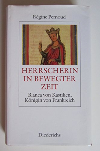 Herrscherin in bewegter Zeit : Blanca von Kastilien, Königin von Frankreich. Aus dem Franz. von S...