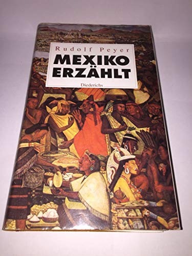 9783424011333: Mexiko erzhlt. Von den Maya und Azteken bis zur Gegenwart. Erzhlung, Roman, Chronik, Lyrik, Theater, Essay