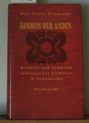 Kosmos der Anden. Weltbild und Symbolik indianischer Tradition in Südamerika. Herausgegeben von M...