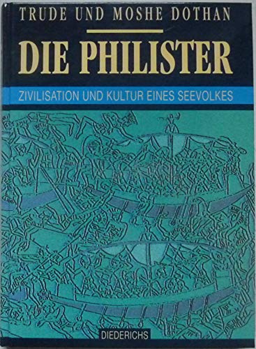 Die Philister : Zivilisation und Kultur eines Seevolkes. Aus dem Englischen von Christiane Landgrebe. - Dothan, Trude und Moshe