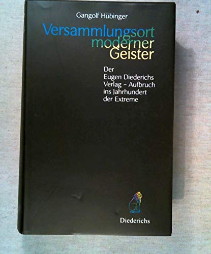 Versammlungsort moderner Geister. Der Eugen-Diederichs-Verlag - Aufbruch ins Jahrhundert der Extr...