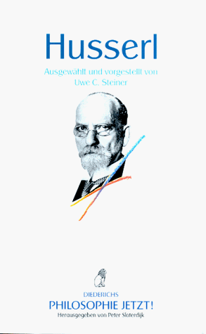 Philosophie Jetzt!: Husserl ausgew. und vorgestellt von Uwe C. Steiner - Edmund Husserl, Uwe C, Uwe C Uwe C. Steiner und Peter Peter Sloterdijk