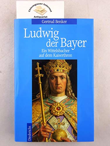 9783424013160: Ludwig der Bayer. Ein Wittelsbacher auf dem Kaiserthron 1282 - 1347.