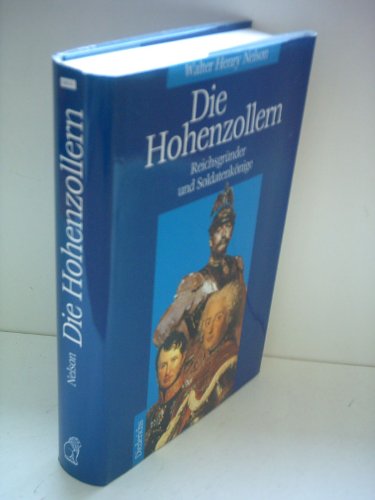 Die Hohenzollern Reichsgrunder und Soldatenkoenige