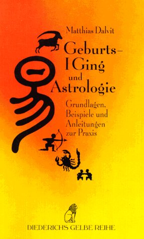 Geburts- I Ging und Astrologie. Grundlagen, Beispiele und Anleitung zur Praxis