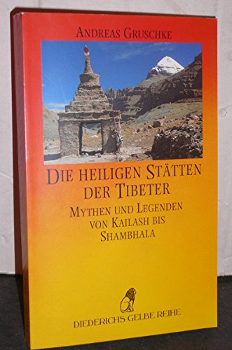 Die heiligen Stätten der Tibeter: Mythen und Legenden von Kailash bis Shambhala. (DG 137 Tibet)