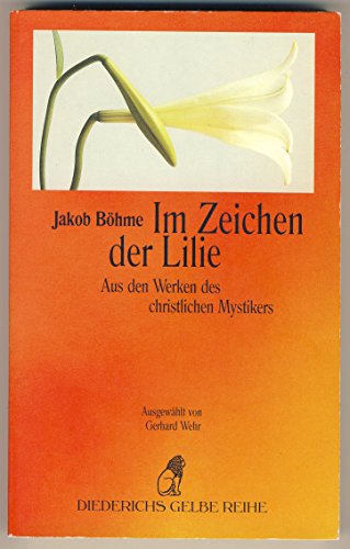 Beispielbild fr Im Zeichen der Lilie. Aus den Werken des christlichen Mystikers. / Diederichs gelbe Reihe Band 144: Deutsche Mystik. zum Verkauf von Antiquariat J. Hnteler