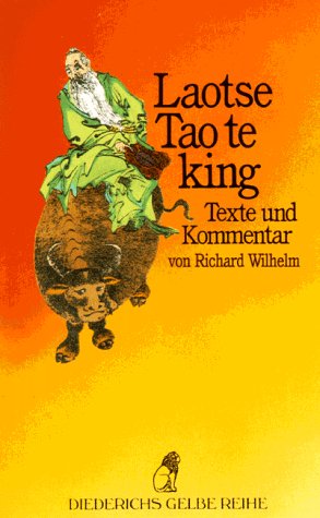 Tao-te-king : das Buch vom Sinn und Leben. Laotse. Übers. und mit einem Kommentar von Richard Wilhelm / Diederichs gelbe Reihe ; 19 : China - Laozi und Richard (Herausgeber) Wilhelm