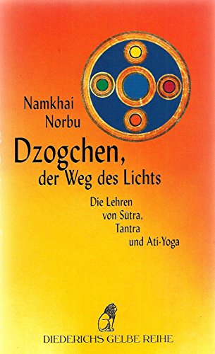 Dzogchen, der Weg des Lichts. Die Lehren von Sutra, Tantra und Ati-Yoga. (Diederichs Gelbe Reihe) - Namkhai Norbu
