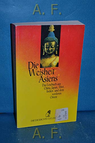 Imagen de archivo de Die Weisheit Asiens. Das Lesebuch aus China, Japan, Tibet, Indien und dem vorderen Orient. a la venta por Steamhead Records & Books