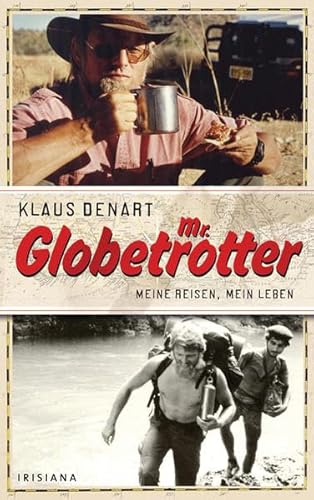Mr. Globetrotter Meine Reisen, mein Leben. Mit e. Vorw. v. Rüdiger Nehberg - Denart, Klaus