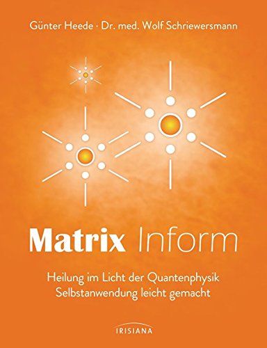 Beispielbild fr Matrix Inform: Heilung im Licht der Quantenphysik. Selbstanwendung leicht gemacht zum Verkauf von medimops
