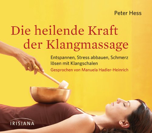 Die heilende Kraft der Klangmassage CD: Entspannen, Stress abbauen, Schmerz lösen mit Klangschalen - Hess, Peter