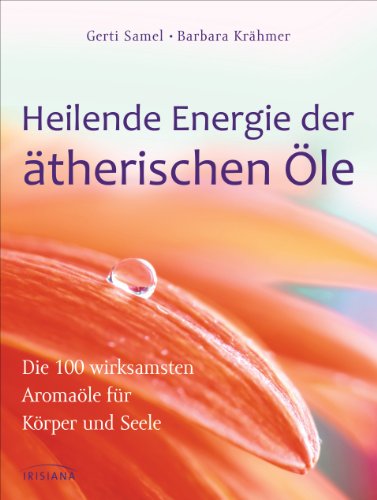 9783424151947: Heilende Energie der therischen le: Die 100 wirksamsten Aromale fr Krper und Seele