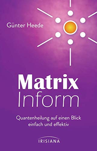 Matrix Inform: Quantenheilung auf einen Blick - einfach und effektiv - Heede, Günter