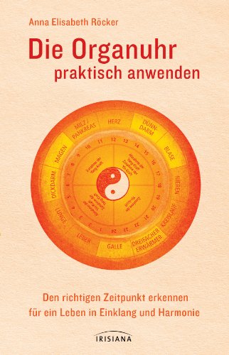 Beispielbild fr Die Organuhr praktisch anwenden: Den richtigen Zeitpunkt erkennen fr ein Leben in Einklang und Harmonie zum Verkauf von medimops