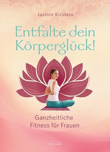 Beispielbild fr Entfalte dein Krperglck!: Ganzheitliche Fitness fr Frauen zum Verkauf von medimops