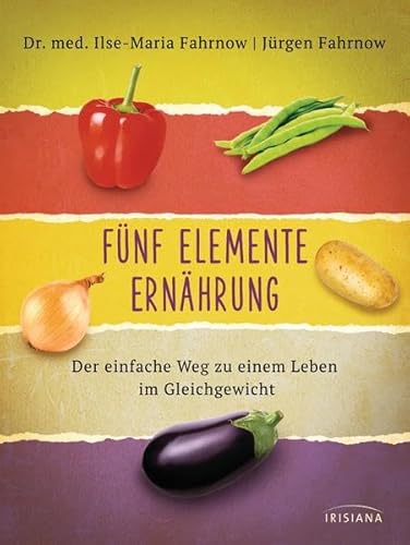 9783424152807: Fnf Elemente Ernhrung: Der einfache Weg zu einem Leben im Gleichgewicht