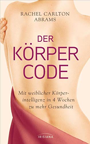 Stock image for Der Krper-Code: Mit weiblicher Krperintelligenz in 4 Wochen zu mehr Gesundheit for sale by medimops