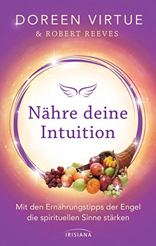 Beispielbild fr Nhre deine Intuition: Mit den Ernhrungstipps der Engel die spirituellen Sinne strken zum Verkauf von medimops