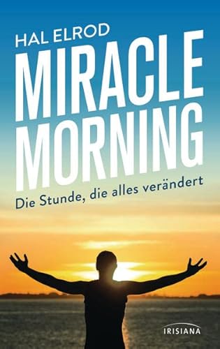 Beispielbild fr Miracle Morning: Die Stunde, die alles verndert. Steh auf und nimm dein Leben in die Hand zum Verkauf von medimops