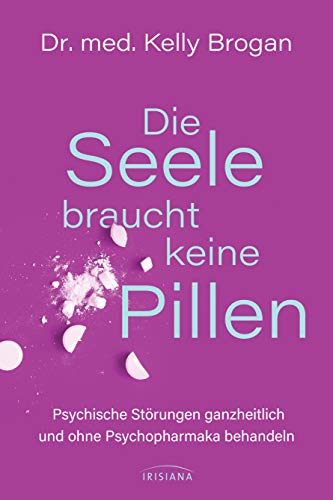 Beispielbild fr Die Seele braucht keine Pillen: Psychische Strungen ganzheitlich und ohne Psychopharmaka behandeln zum Verkauf von medimops