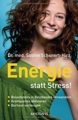 Energie statt Stress!: Belastendes in Belebendes verwandeln. Kraftquellen aktivieren. - Burnout vorbeugen - - Schonert-Hirz, Sabine