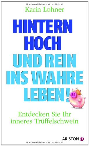 Stock image for Hintern hoch und rein ins wahre Leben: Entdecken Sie Ihr inneres Trffelschwein for sale by medimops