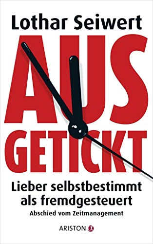 Beispielbild fr Ausgetickt: Lieber selbstbestimmt als fremdgesteuert. Abschied vom Zeitmanagement zum Verkauf von medimops