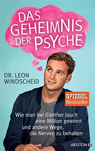 Das Geheimnis der Psyche: Wie man bei Günther Jauch eine Million gewinnt und andere Wege, die Nerven zu behalten - Windscheid, Leon