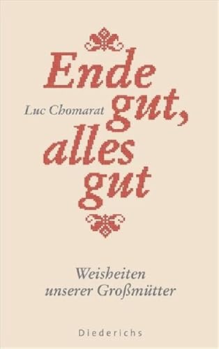 Ende gut, alles gut: Weisheiten unserer Großmütter - Chomarat, Luc