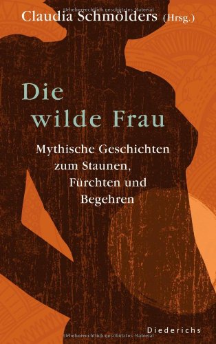 9783424350067: Die wilde Frau: Mythische Geschichten zum Staunen, Frchten und Begehren