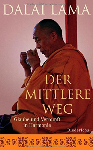 Der mittlere Weg: Glaube und Vernunft in Harmonie - Dalai Lama