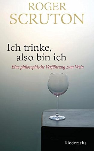 Ich trinke, also bin ich. Eine philosophische Verführung zum Wein. Aus dem Englischen von Reinhard Kreissl. - Scruton, Roger
