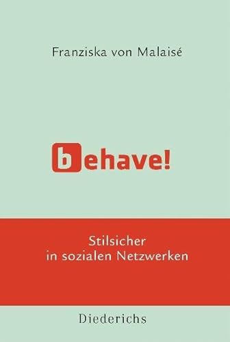 Behave! Stilsicher in sozialen Netzwerken - Franziska von, Malaise