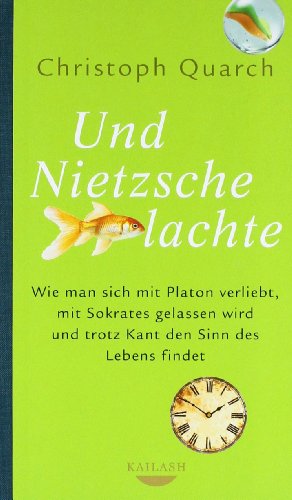 9783424630305: Und Nietzsche lachte: Wie man sich mit Platon verliebt, mit Sokrates gelassen wird und trotz Kant den Sinn des Lebens findet