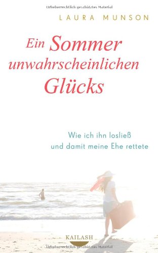 Stock image for Ein Sommer unwahrscheinlichen Glcks: Wie ich ihn loslie und damit meine Ehe rettete for sale by medimops
