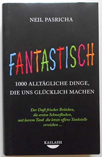 Beispielbild fr Fantastisch: 1000 alltgliche Dinge, die uns glcklich machen - Der Duft frischer Brtchen, die ersten Schneeflocken, mit leerem Tank die letzte offene Tankstelle erreichen . - zum Verkauf von medimops