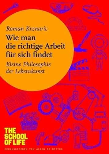 Beispielbild fr Wie man die richtige Arbeit fr sich findet: Kleine Philosophie der Lebenskunst zum Verkauf von medimops