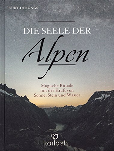 Beispielbild fr Die Seele der Alpen: Magische Rituale mit der Kraft von Sonne, Stein und Wasser zum Verkauf von medimops