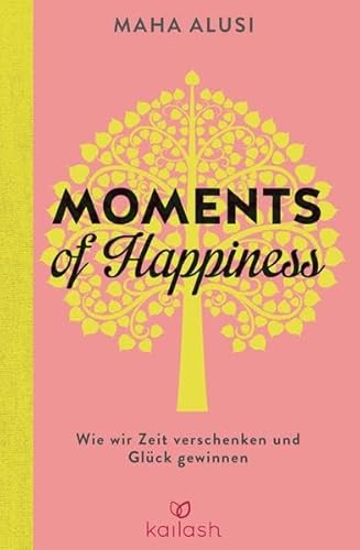Stock image for Moments of Happiness: Wie wir Zeit verschenken und Glck gewinnen for sale by Ammareal