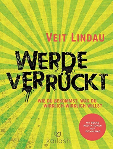 9783424631111: Werde verrckt: Wie du bekommst, was du wirklich-wirklich willst