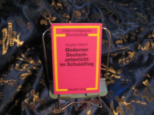 Moderner Deutschunterricht im Schulalltag : Beitr. zu e. Unterrichtsgestaltung zwischen Gesamtunterricht u. Projekt. Unterrichtspraxis Grundschule - Dittrich, Brigitta